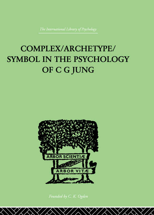 Book cover of Complex/Archetype/Symbol In The Psychology Of C G Jung (International Library Of Psychology Ser. #632)