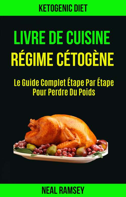 Book cover of Livre De Cuisine Régime Cétogène: un guide détaillé complet pour perdre du poids
