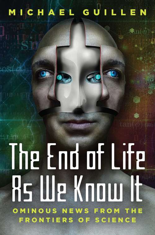 Book cover of The End of Life as We Know It: Ominous News From the Frontiers of Science