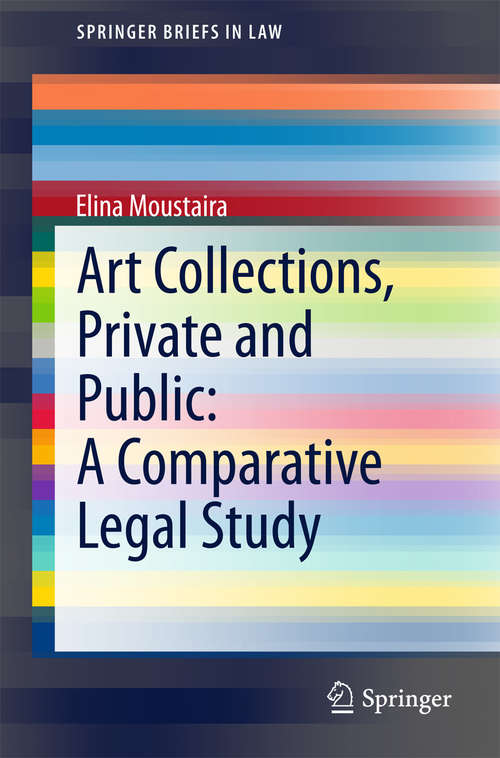 Book cover of Art Collections, Private and Public: A Comparative Legal Study (SpringerBriefs in Law)