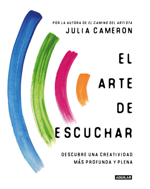 Book cover of El arte de escuchar: Descubre una creatividad más profunda y plena