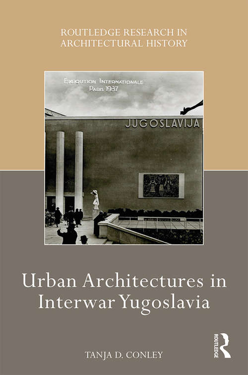 Book cover of Urban Architectures in Interwar Yugoslavia (Routledge Research in Architectural History)