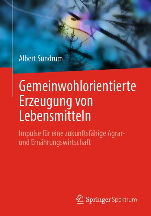 Book cover of Gemeinwohlorientierte Erzeugung von Lebensmitteln: Impulse für eine zukunftsfähige Agrar- und Ernährungswirtschaft (1. Aufl. 2022)