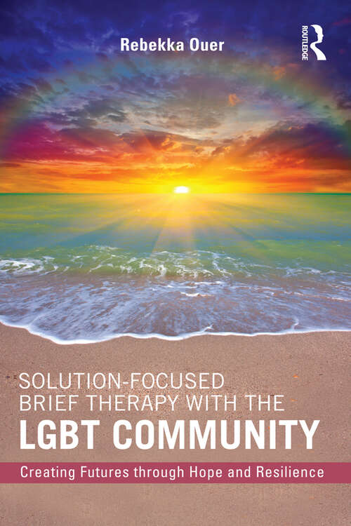 Book cover of Solution-Focused Brief Therapy with the LGBT Community: Creating Futures through Hope and Resilience
