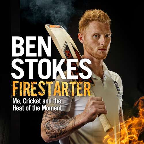 Book cover of Firestarter: Me, Cricket and the Heat of the Moment