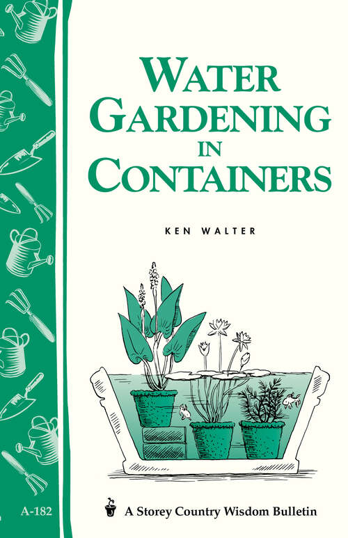 Book cover of Water Gardening in Containers: Storey's Country Wisdom Bulletin A-182 (A\storey Country Wisdom Bulletin Ser.: Vol. 182)