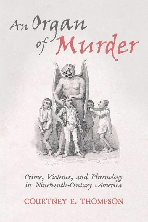 Book cover of An Organ of Murder: Crime, Violence, and Phrenology in Nineteenth-Century America (Critical Issues in Health and Medicine)
