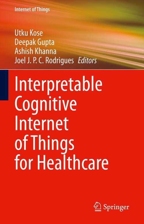 Book cover of Interpretable Cognitive Internet of Things for Healthcare (1st ed. 2023) (Internet of Things)
