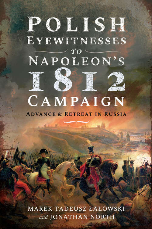 Book cover of Polish Eyewitnesses to Napoleon's 1812 Campaign: Advance and Retreat in Russia