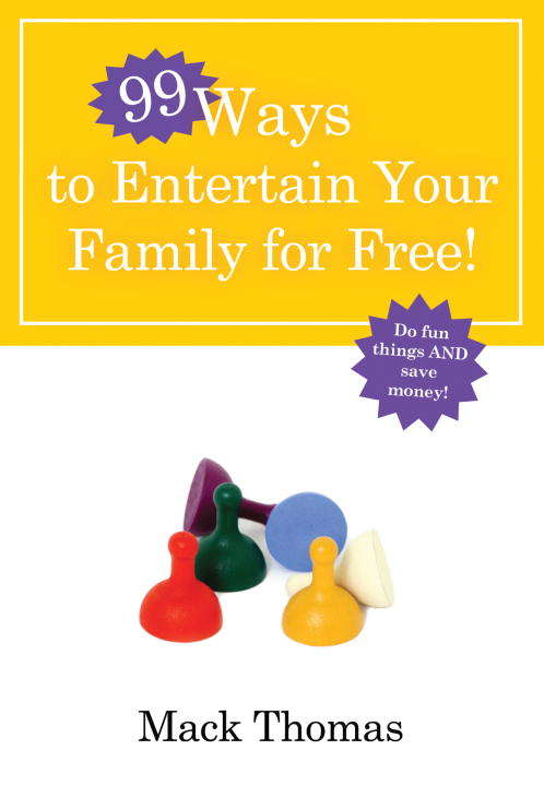 Book cover of 99 Ways to Entertain Your Family for Free: Do Fun Things and Save Money! (99 Ways)