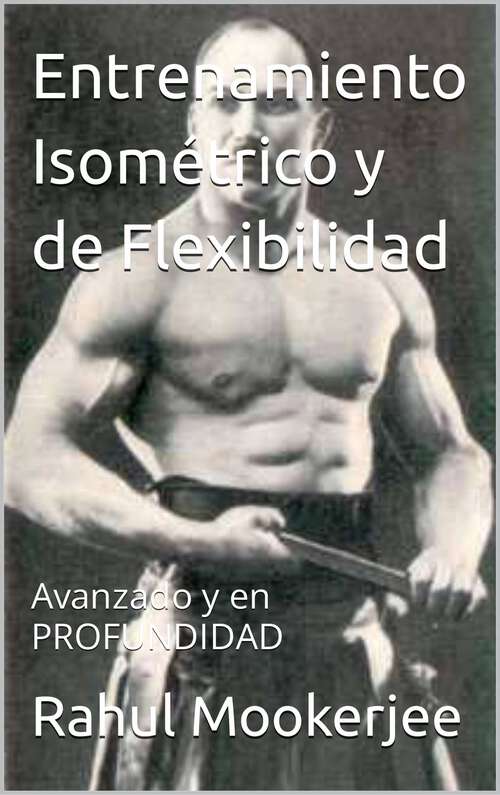 Book cover of Entrenamiento Isométrico y de Flexibilidad: Avanzado y en PROFUNDIDAD