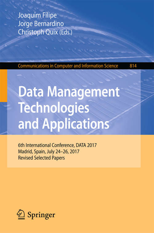 Book cover of Data Management Technologies and Applications: 6th International Conference, DATA 2017, Madrid, Spain, July 24–26, 2017, Revised Selected Papers (Communications in Computer and Information Science #814)
