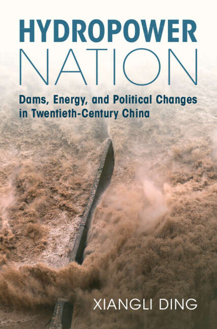 Book cover of Hydropower Nation: Dams, Energy, and Political Changes in Twentieth-Century China (Studies in Environment and History)