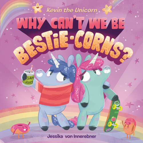 Book cover of Kevin the Unicorn: Why Can't We Be Bestie-corns?