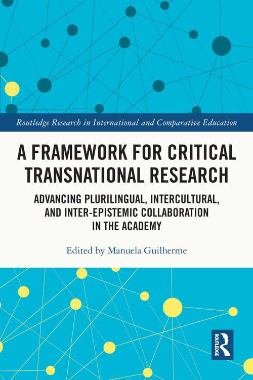 Book cover of A Framework for Critical Transnational Research: Advancing Plurilingual, Intercultural, and Inter-epistemic Collaboration in the Academy (Routledge Research in International and Comparative Education)