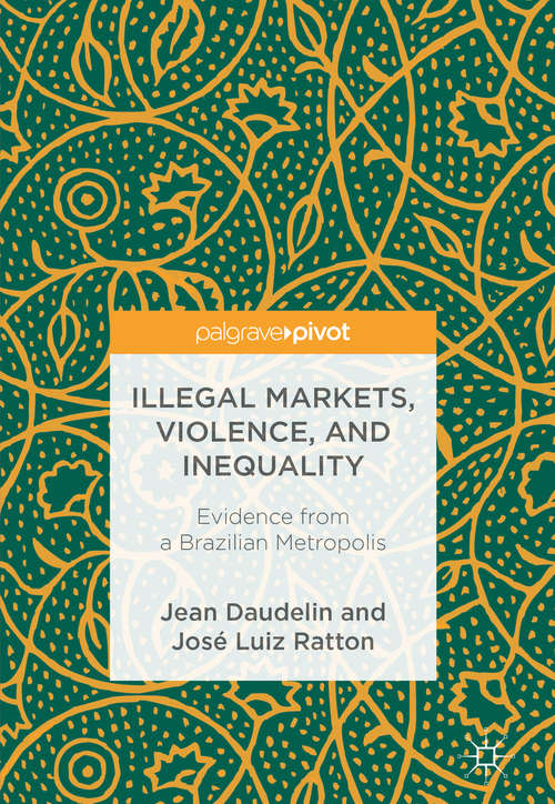 Book cover of Illegal Markets, Violence, and Inequality: Evidence From A Brazilian Metropolis (1st ed. 2018)