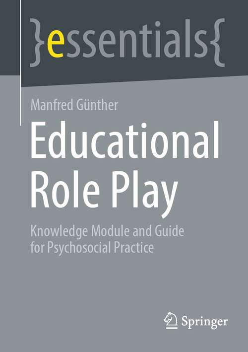 Book cover of Educational Role Play: Knowledge Module and Guide for Psychosocial Practice (1st ed. 2023) (essentials)