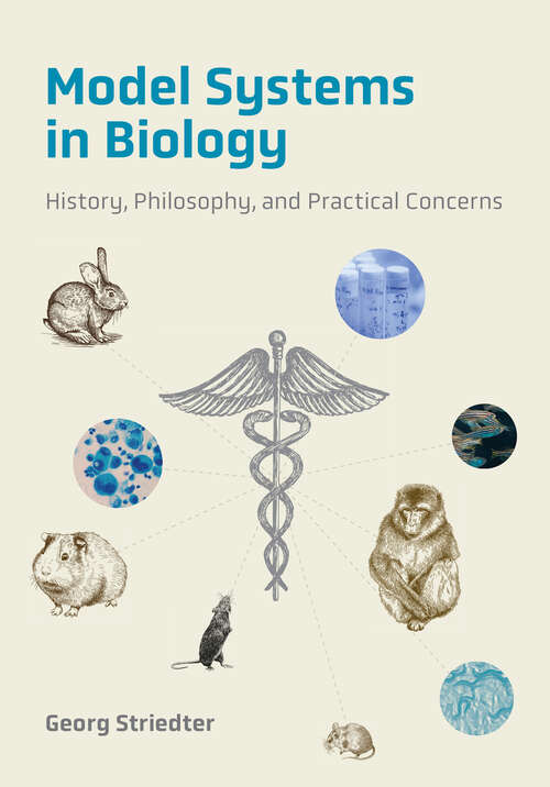 Book cover of Model Systems in Biology: History, Philosophy, and Practical Concerns