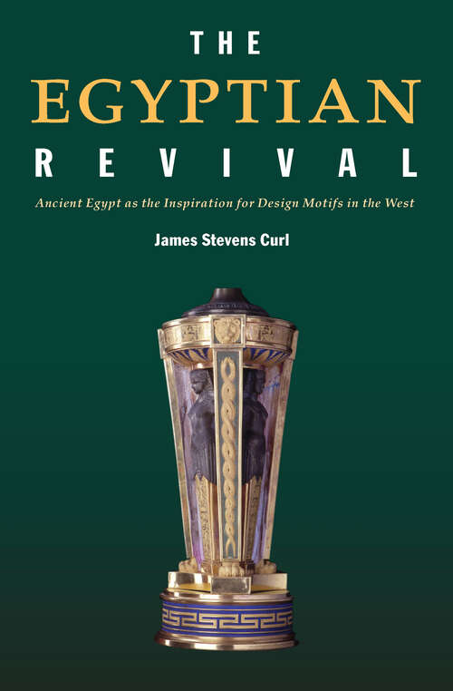 Book cover of The Egyptian Revival: Ancient Egypt as the Inspiration for Design Motifs in the West (3)