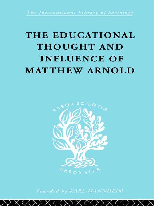 Book cover of The Educational Thought and Influence of Matthew Arnold (1998) (International Library of Sociology: Vol. 12)