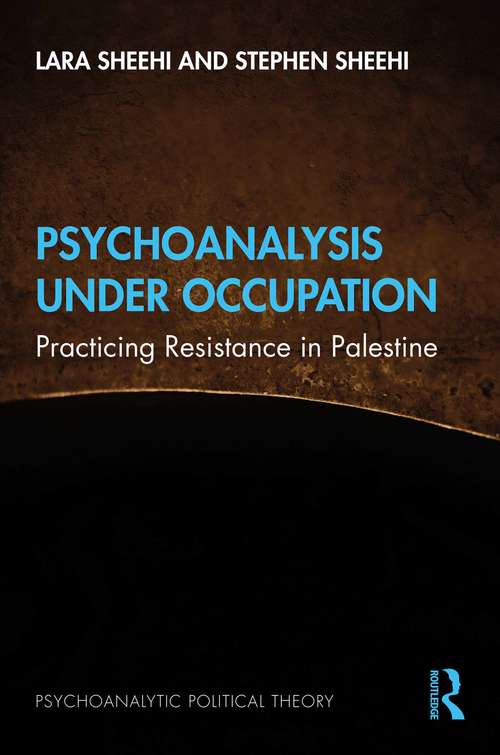 Book cover of Psychoanalysis Under Occupation: Practicing Resistance in Palestine (Psychoanalytic Political Theory)