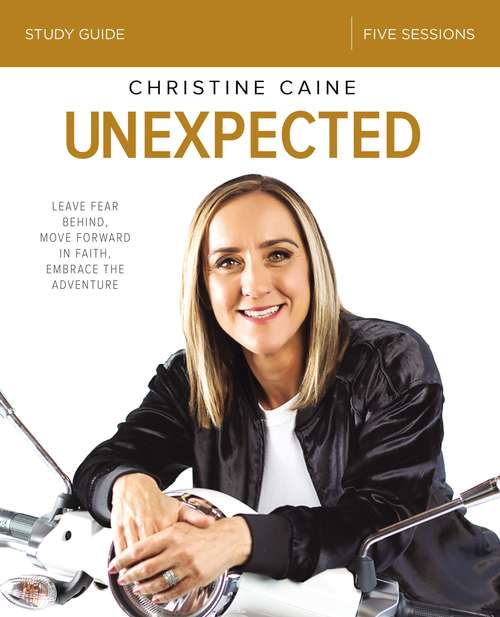 Book cover of Unexpected Study Guide: Leave Fear Behind, Move Forward in Faith, Embrace the Adventure