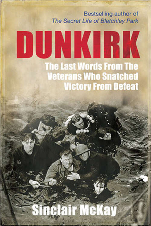 Book cover of Dunkirk: The Last Words from the Veterans Who Snatched Victory from Defeat