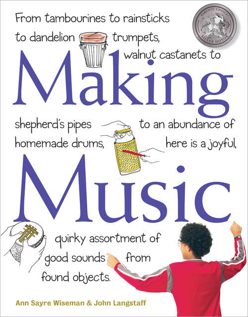 Book cover of Making Music: From Tambourines to Rainsticks to Dandelion Trumpets, Walnut Castanets to Shepherd's Pipes to an Abundance of Homemade Drums, Here Is a Joyful, Quirky Assortment of Good Sounds from Found Objects