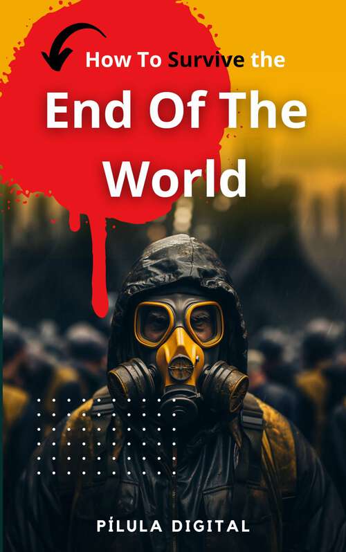 Book cover of How To Survive The End Of The World