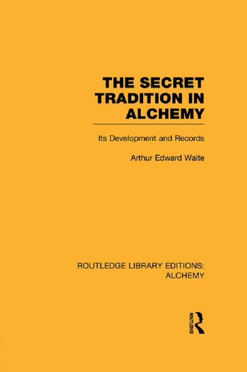 Book cover of The Secret Tradition in Alchemy: Its Development and Records (Routledge Library Editions: Alchemy)