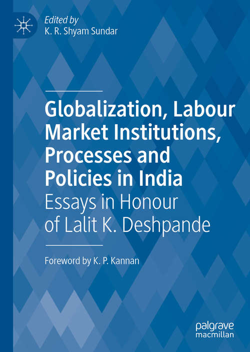 Book cover of Globalization, Labour Market Institutions, Processes and Policies in India: Essays in Honour of Lalit K. Deshpande (1st ed. 2019)