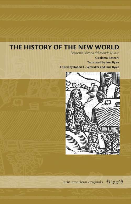 Book cover of The History of the New World: Benzoni's Historia del Mondo Nuovo (Latin American Originals #11)