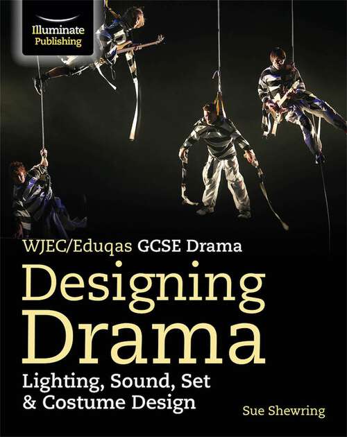 Book cover of WJEC/Eduqas GCSE Drama - Designing Drama: Lighting, Sound, Set And Costume Design