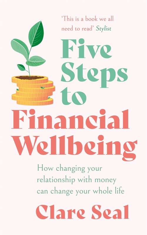 Book cover of Five Steps to Financial Wellbeing: How changing your relationship with money can change your whole life