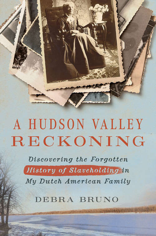 Book cover of A Hudson Valley Reckoning: Discovering the Forgotten History of Slaveholding in My Dutch American Family