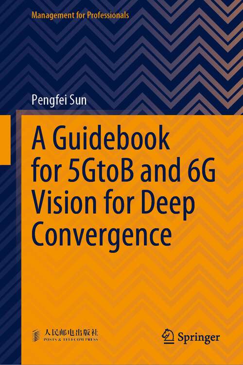 Book cover of A Guidebook for 5GtoB and 6G Vision for Deep Convergence (1st ed. 2023) (Management for Professionals)