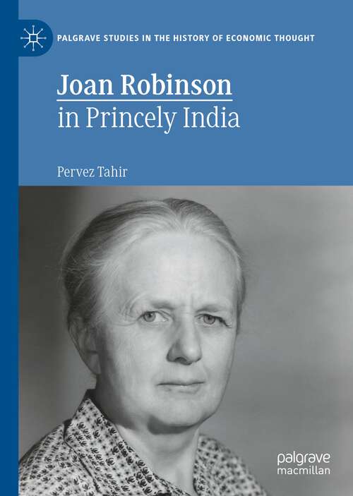 Book cover of Joan Robinson in Princely India (1st ed. 2022) (Palgrave Studies in the History of Economic Thought)