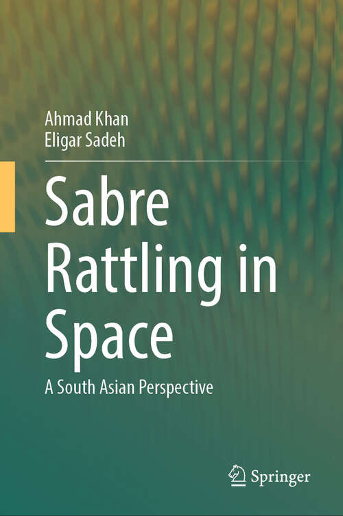 Book cover of Sabre Rattling in Space: A South Asian Perspective