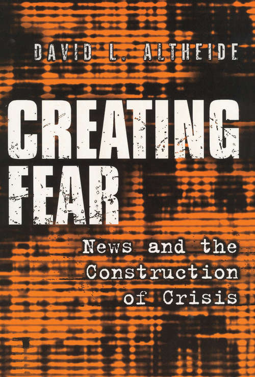 Book cover of Creating Fear: News and the Construction of Crisis (Social Problems And Social Issues Ser.)