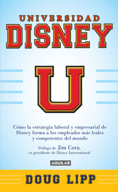 Book cover of Universidad Disney: Cómo la estrategia empresarial de Disney forma a los empleados más leales