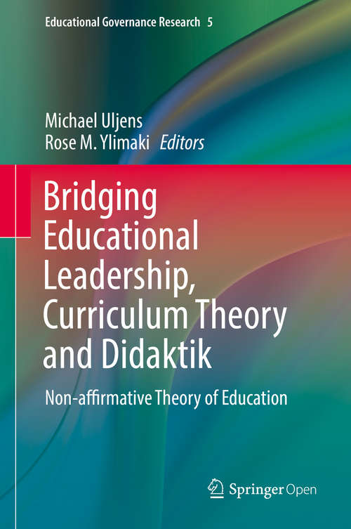 Book cover of Bridging Educational Leadership, Curriculum Theory and Didaktik: Non-affirmative Theory of Education (Educational Governance Research #5)