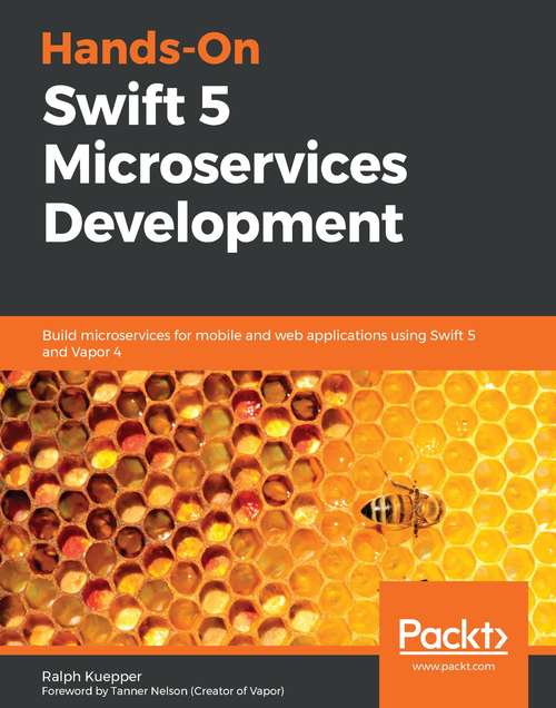 Book cover of Hands-On Swift 5 Microservices Development: Build microservices for mobile and web applications using Swift 5 and Vapor 4
