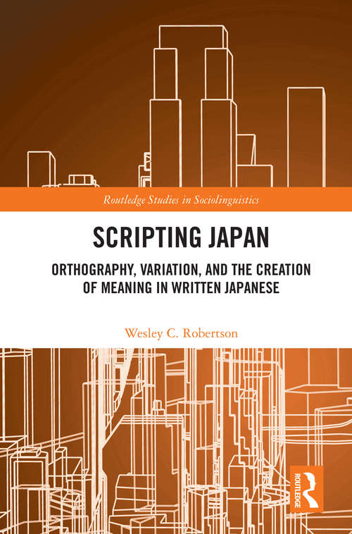 Book cover of Scripting Japan: Orthography, Variation, and the Creation of Meaning in Written Japanese (Routledge Studies in Sociolinguistics)