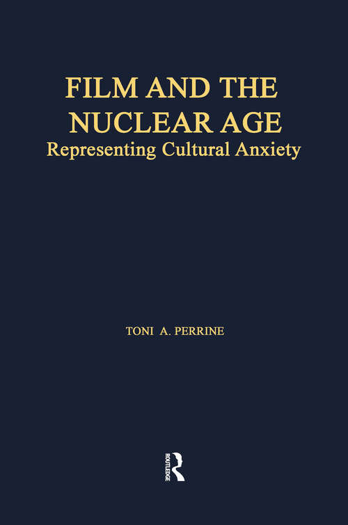 Book cover of Film and the Nuclear Age: Representing Cultural Anxiety (Studies in American Popular History and Culture)