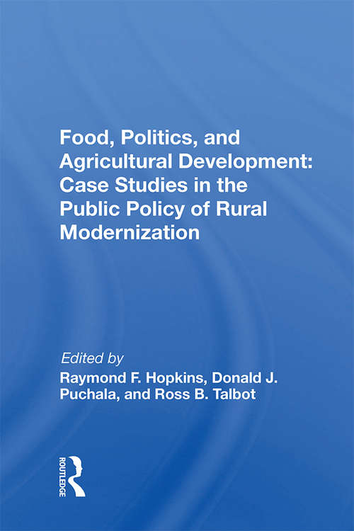 Book cover of Food, Politics, And Agricultural Development: Case Studies In The Public Policy Of Rural Modernization