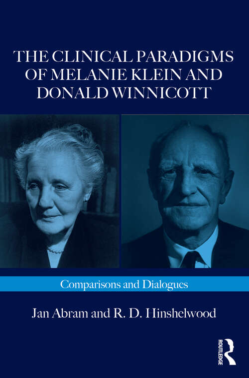 Book cover of The Clinical Paradigms of Melanie Klein and Donald Winnicott: Comparisons and Dialogues (Routledge Clinical Paradigms Dialogue Series)