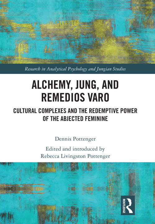 Book cover of Alchemy, Jung, and Remedios Varo: Cultural Complexes and the Redemptive Power of the Abjected Feminine (Research in Analytical Psychology and Jungian Studies)