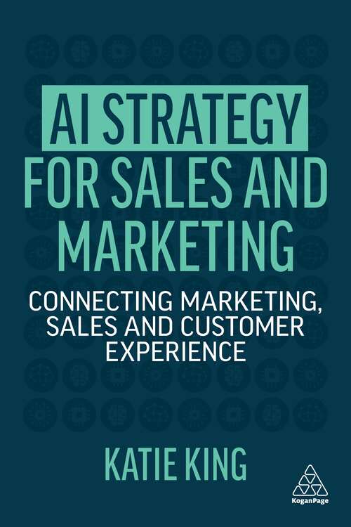 Book cover of AI Strategy for Sales and Marketing: Connecting Marketing, Sales and Customer Experience