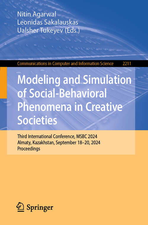 Book cover of Modeling and Simulation of Social-Behavioral Phenomena in Creative Societies: Third International Conference, MSBC 2024, Almaty, Kazakhstan, September 18–20, 2024, Proceedings (2024) (Communications in Computer and Information Science #2211)