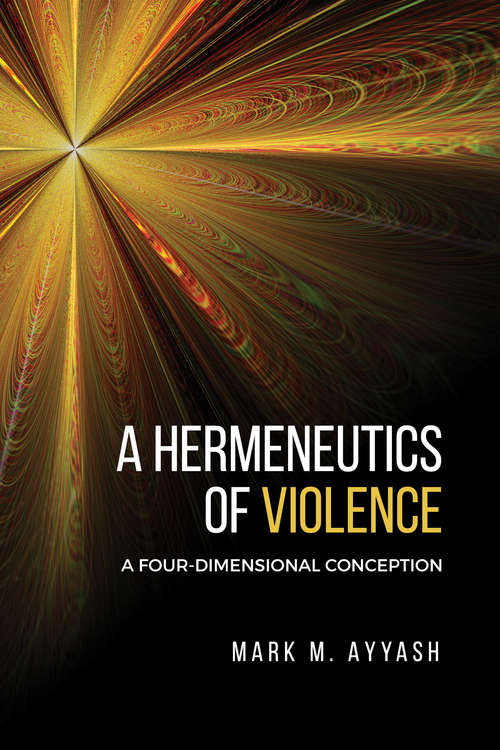 Book cover of A Hermeneutics of Violence: A Four-Dimensional Conception